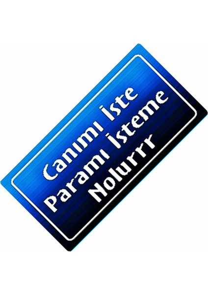 Canımı Iste Paramı Isteme Nolurrr Yazılı Sök-Tak Dekor Plaka