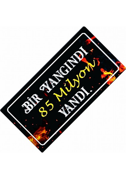 Bir Yangındı 85 Milyon Yandı Yazılı Sök-Tak-Pratik Dekor Plaka