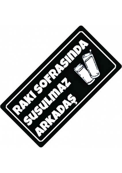 Rakı Sofrasında Susulmaz Yazılı Sök-Tak-Pratik Dekor Plaka
