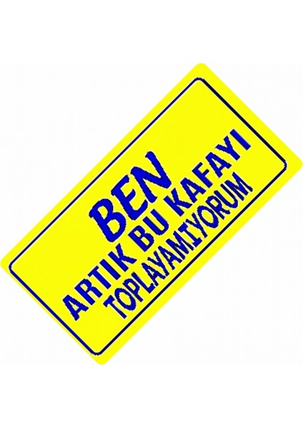 Ben Artık Bu Kafayı Toplayamıyorum Yazılı Sök-Tak Dekor Plaka