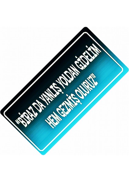 Birazda Yanlış Yoldan Gidelim Yazılı Sök-Tak-Pratik Dekor Plaka