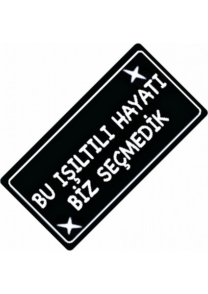 Bu Işıltılı Hayatı Biz Seçmedik Yazılı Sök-Tak Pra Dekor Plaka