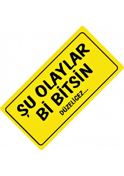 Şu Olaylar Bi Bitsin Yazılı Sök-Tak-Pratik Dekor Plaka