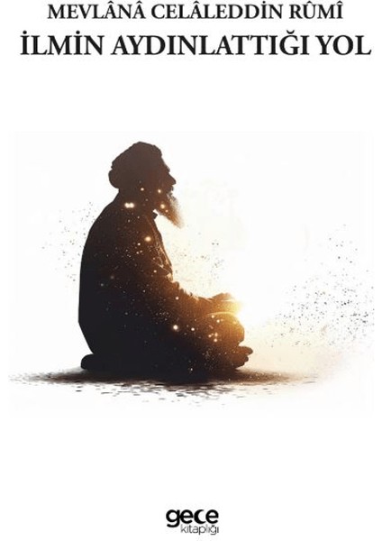 İlmin Aydınlattığı Yol - Mevlana Celaleddin Rumi