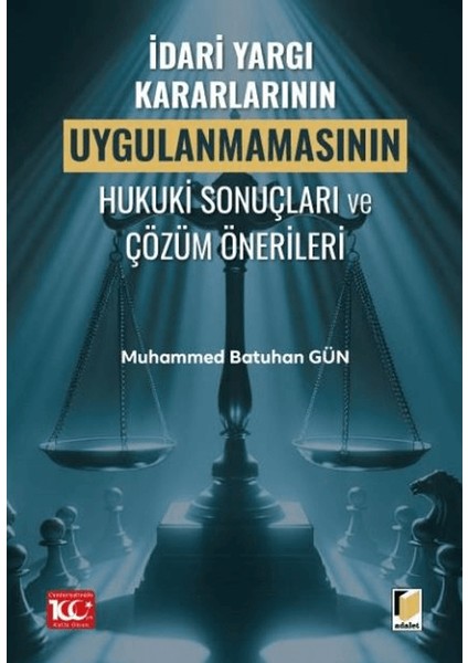 İdari Yargı Kararlarının Uygulanmamasının Hukuki Sonuçları ve Çözüm Önerileri - Muhammed Batuhan Gün