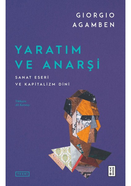 Yaratım ve Anarşi Sanat Eseri ve Kapitalizm Dini - Giorgio Agamben