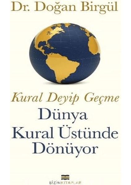 Kural Deyip Geçme Dünya Kural Üstüne Dönüyor - Doğan Birgül