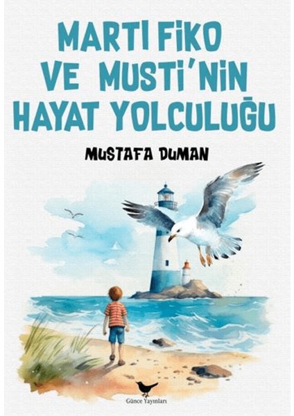 Martı Fiko ve Musti’nin Yaşam Yolculuğu - Mustafa Duman