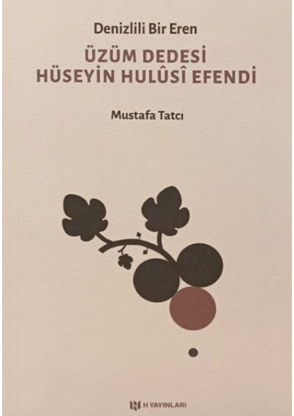 Denizlili Bir Eren Üzüm Dedesi Hüseyin Hulusi Efendi - Mustafa Tatcı