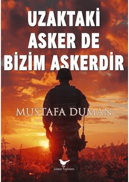 Uzaktaki Asker de Bizim Askerdir - Mustafa Duman