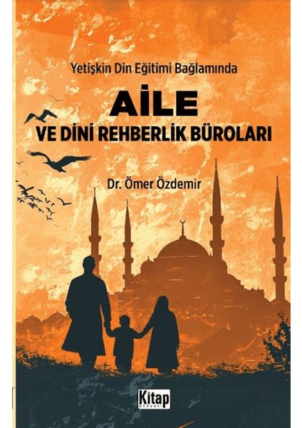 Yetişkin Din Eğitimi Bağlamında Aile ve Dini Rehberlik Büroları - Ömer Özdemir