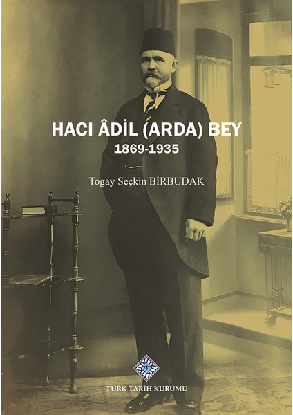 Haci Adil (Arda) Bey 1869-1935 - Togay Seçkin Birbudak