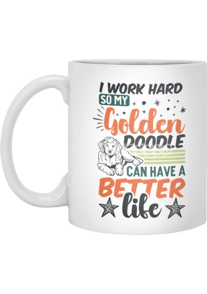 I Work Hard So My Golden Doodle Can Have A Better Life Beyaz Kupa