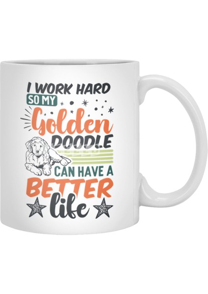 I Work Hard So My Golden Doodle Can Have A Better Life Beyaz Kupa