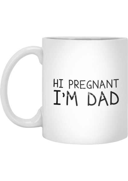 Hi Pregnant, I'm Dad Beyaz Kupa