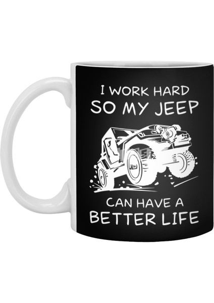 I Work Hard So My Jeep Can Have A Better Life Jeep Beyaz Kupa