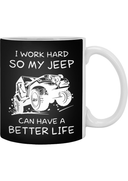 I Work Hard So My Jeep Can Have A Better Life Jeep Beyaz Kupa