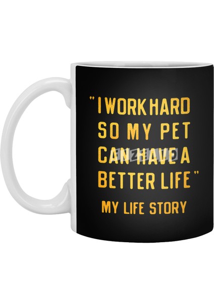 I Work Hard So My Pet Can Have A Better Life Beyaz Kupa