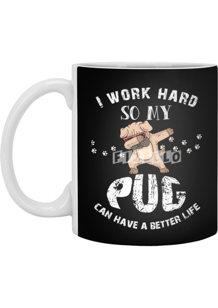 I Work Hard So My Pug Can Have A Better Lıfe Beyaz Kupa