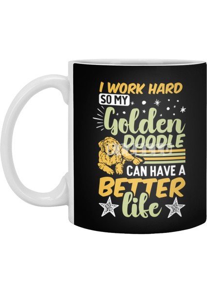 I Work Hard So My Golden Doodle Can Have A Better Life Beyaz Kupa
