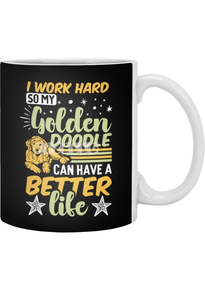 I Work Hard So My Golden Doodle Can Have A Better Life Beyaz Kupa