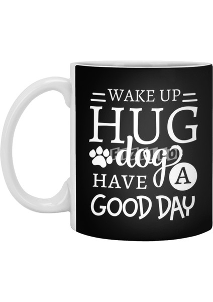 Wake Up Hug Dog Have A Good Day Pet Owner Beyaz Kupa
