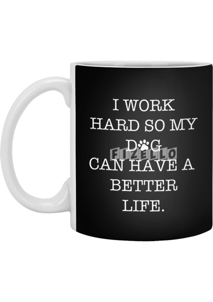 I Work Hard So My Dog Can Have A Better Life Beyaz Kupa