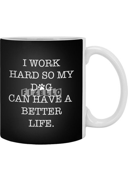I Work Hard So My Dog Can Have A Better Life Beyaz Kupa