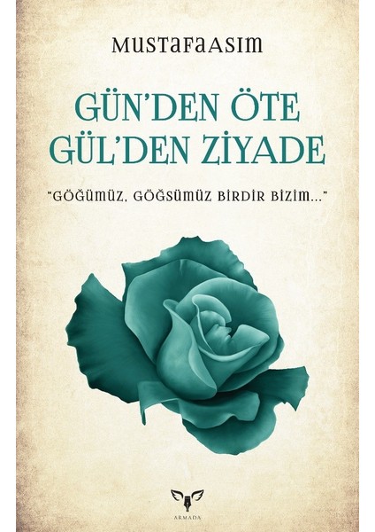 Gün’den Öte Gül’den Ziyade - Mustafa Asım