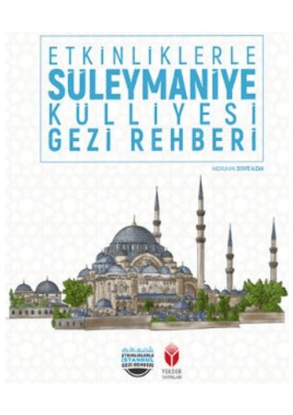 Etkinliklerle Süleymaniye Külliyesi Gezi Rehberi - Şerife Alcan