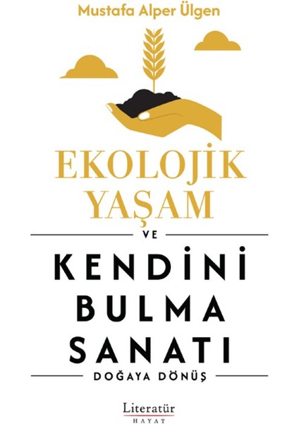 Ekolojik Yaşam ve Kendini Bulma Sanatı - Mustafa Alper Ülgen
