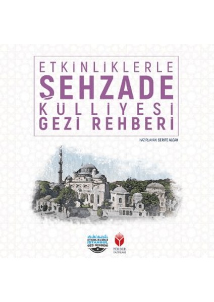 Etkinliklerle Şehzade Külliyesi Gezi Rehberi - Şerife Alcan