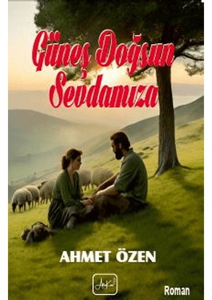 Güneş Doğsun Sevdamıza - Ahmet Özen