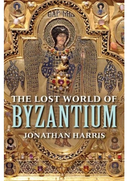 The Lost World Of Byzantium - Jonathan Harris