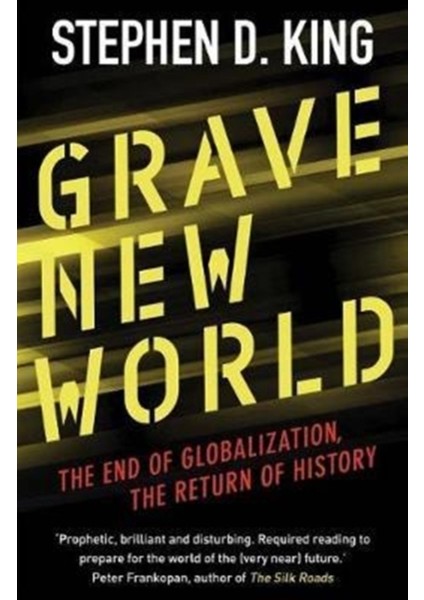 Grave New World The End Of Globalization, The Return Of History - Stephen D. King