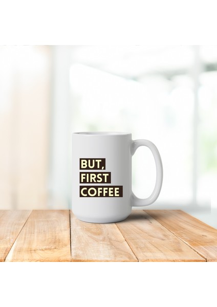 But, First Coffee Porselen Kupa Bardak
