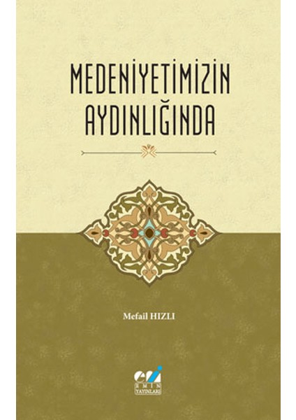 Medeniyetimizin Aydınlığında - Mefail Hızlı