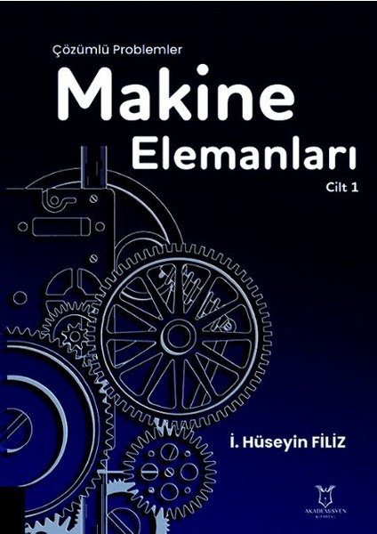 Makine Elemanları Çözümlü Problemler 1. Cilt - İ. Hüseyin Filiz