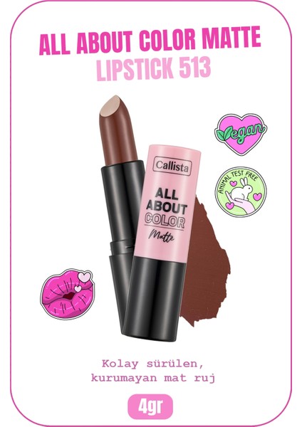 Callista All About Color Matte Lipstick Mat Görünümlü Ruj 513 Hot Cocoa - Kahverengi