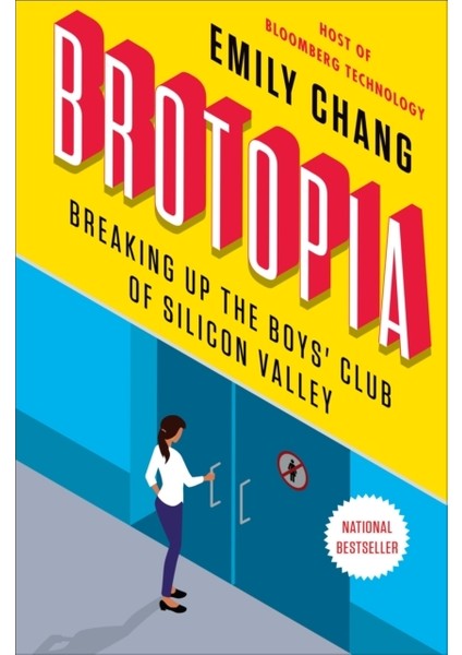 Brotopia : Breaking Up the Boys' Club of Silicon Valley - Emily Chang