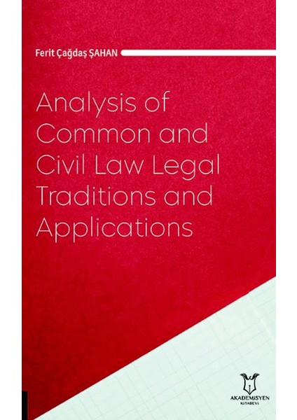 Analysis of Common and Civil Law Legal Traditions and Applications - Ferit Çağdaş Şahan