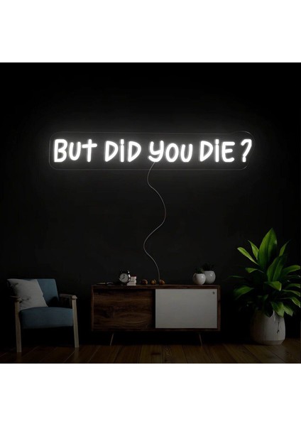 But Did You Die? Yazılı Neon Tabela