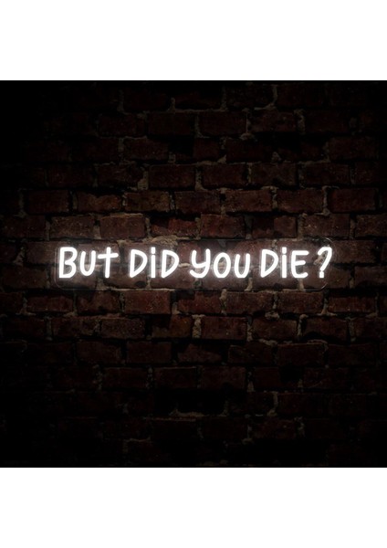 But Did You Die? Yazılı Neon Tabela