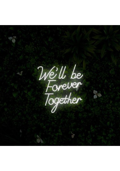 We'll Be Forever Together Yazılı Neon Tabela