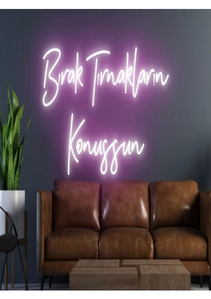 Bırak Tırnakların Konuşsun Yazılı Neon Tabela
