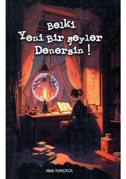 Belki Yeni Bir Şeyler Denersin! - Hilal Tunçkol