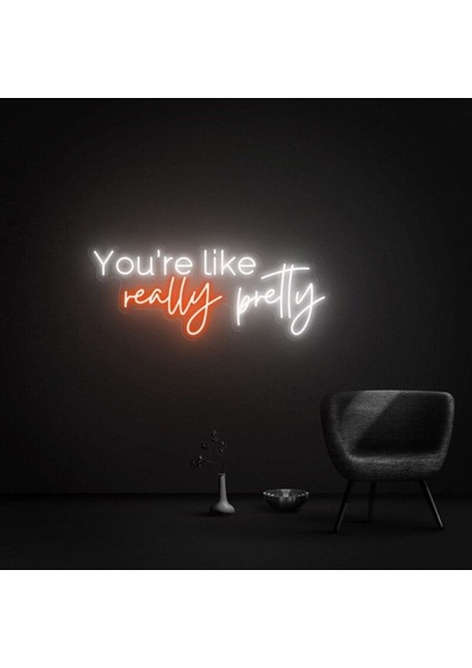 You're Like Really Pretty Yazılı Neon Tabela