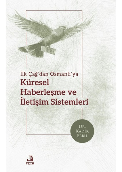 İlk Çağ’dan Osmanlı’ya Küresel Haberleşme ve İletişim Sistemleri - Kadir Erbil