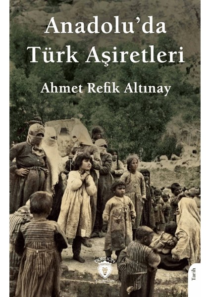 Anadolu’da Türk Aşiretleri - Ahmet Refik Altınay