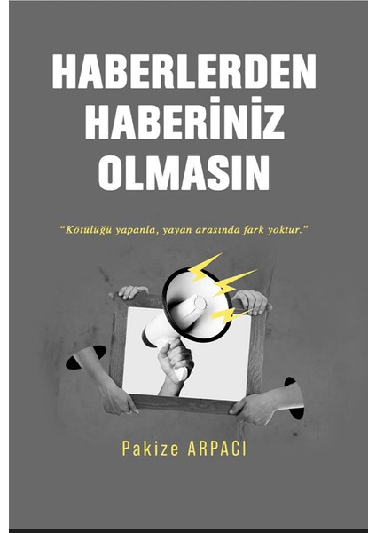Haberlerden Haberiniz Olmasın - Pakize Arpacı